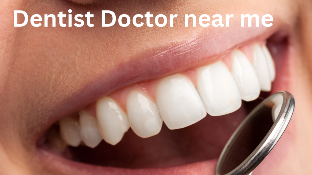 Dentist Doctor near me